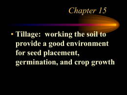 Chapter 15 • Tillage: working the soil to provide a good environment for seed placement, germination, and crop growth.