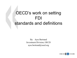 OECD’s work on setting FDI standards and definitions  By: Ayse Bertrand Investment Division, OECD ayse.bertrand@oecd.org.
