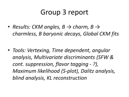 Group 3 report • Results: CKM angles, B → charm, B → charmless, B baryonic decays, Global CKM fits • Tools: Vertexing, Time.
