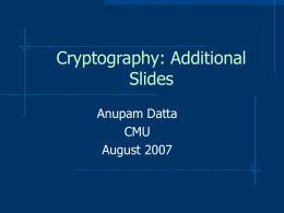 Cryptography: Additional Slides Anupam Datta CMU August 2007 This Lecture Material for 1-3 lectures on cryptography in a general security course Topics for a one semester/quarter course in cryptography.
