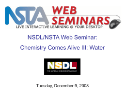 LIVE INTERACTIVE LEARNING @ YOUR DESKTOP  NSDL/NSTA Web Seminar: Chemistry Comes Alive III: Water  Tuesday, December 9, 2008