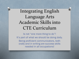 Integrating English Language Arts Academic Skills into CTE Curriculum Is not “one more thing to do”! It’s part of what we should be doing daily. Being.