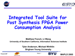 Integrated Tool Suite for Post Synthesis FPGA Power Consumption Analysis Matthew French, Li Wang University of Southern California, Information Sciences Institute  Tyler Anderson, Michael Wirthlin Brigham.