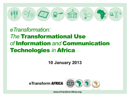 eTransformation: The Transformational Use of Information and Communication Technologies in Africa 10 January 2013  www.eTransform Africa.org.