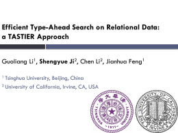 Efficient Type-Ahead Search on Relational Data: a TASTIER Approach Guoliang Li1, Shengyue Ji2, Chen Li2, Jianhua Feng1 1 Tsinghua  University, Beijing, China 2 University of.