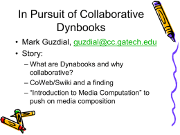 In Pursuit of Collaborative Dynbooks • Mark Guzdial, guzdial@cc.gatech.edu • Story: – What are Dynabooks and why collaborative? – CoWeb/Swiki and a finding – “Introduction to Media.