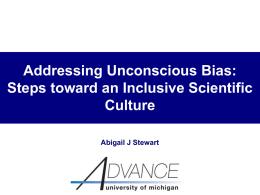 Addressing Unconscious Bias: Steps toward an Inclusive Scientific Culture Abigail J Stewart Overview • • • •  What is unconscious bias? When does it matter? What can we do about.