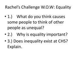 Rachel’s Challenge W.O.W: Equality  • 1.) What do you think causes some people to think of other people as unequal? • 2.) Why is.