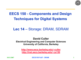 EECS 150 - Components and Design Techniques for Digital Systems Lec 14 – Storage: DRAM, SDRAM David Culler Electrical Engineering and Computer Sciences University of.
