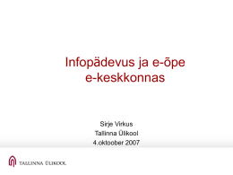 Infopädevus ja e-õpe e-keskkonnas  Sirje Virkus Tallinna Ülikool 4.oktoober 2007 Terminoloogia Kuidas me mingit nähtust, protsessi nimetame? Kuidas me mingit nähtust, protsessi defineerime? Kas terminid peavad peegeldama konkreetse nähtuse, protsessi.