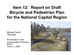 Item 12: Report on Draft Bicycle and Pedestrian Plan for the National Capital Region  Michael Farrell TPB Staff Presentation to the Transportation Planning Board June 21, 2006