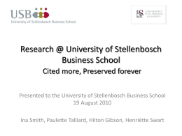 Research @ University of Stellenbosch Business School Cited more, Preserved forever Presented to the University of Stellenbosch Business School 19 August 2010 Ina Smith, Paulette.