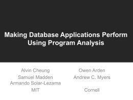 Making Database Applications Perform Using Program Analysis  Alvin Cheung Samuel Madden Armando Solar-Lezama MIT  Owen Arden Andrew C.
