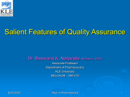 Salient Features of Quality Assurance  Dr. Basavaraj K. Nanjwade M.Pharm., Ph.D Associate Professor Department of Pharmaceutics KLE University BELGAUM – 590 010  30/02/2008  Dept.