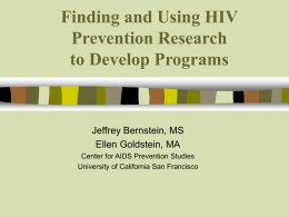 Finding and Using HIV Prevention Research to Develop Programs  Jeffrey Bernstein, MS Ellen Goldstein, MA Center for AIDS Prevention Studies University of California San Francisco.