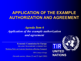 APPLICATION OF THE EXAMPLE AUTHORIZATION AND AGREEMENT Agenda Item 6 Application of the example authorization and agreement Economic Commission for Europe INLAND TRANSPORT COMMITTEE Working Party on.