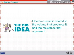 34 Electric Current  Electric current is related to the voltage that produces it, and the resistance that opposes it.
