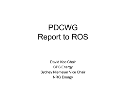 PDCWG Report to ROS  David Kee Chair CPS Energy Sydney Niemeyer Vice Chair NRG Energy.