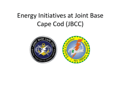 Energy Initiatives at Joint Base Cape Cod (JBCC) The Massachusetts Military Reservation (MMR) was recently renamed as Joint Base Cape Cod (JBCC) JBCC covers 22,000
