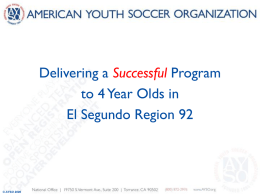 Delivering a Successful Program to 4 Year Olds in El Segundo Region 92  © AYSO 2006