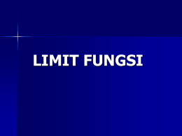 LIMIT FUNGSI LIMIT FUNGSI: Mendekati hampir, sedikit lagi, atau harga batas Limit fungsi: Suatu limit f(x) dikatakan mendekati A {f(x) A} sebagai suatu limit. Bila.