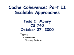 Cache Coherence: Part II Scalable Approaches Todd C. Mowry CS 740 October 27, 2000 Topics &bull; Hierarchies &bull; Directory Protocols.