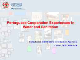 Portuguese Cooperation Experiences in Water and Sanitation  Consultation with Bilateral Development Agencies Lisbon, 20-21 May 2010