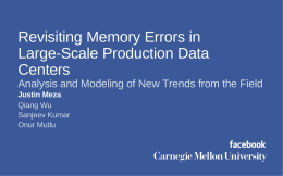 Revisiting Memory Errors in Large-Scale Production Data Centers Analysis and Modeling of New Trends from the Field Justin Meza Qiang Wu Sanjeev Kumar Onur Mutlu.