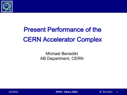 Present Performance of the CERN Accelerator Complex Michael Benedikt AB Department, CERN  22/09/04  SPSC -Villars 2004  M.