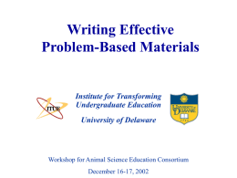 Writing Effective Problem-Based Materials  Institute for Transforming Undergraduate Education University of Delaware  Workshop for Animal Science Education Consortium December 16-17, 2002