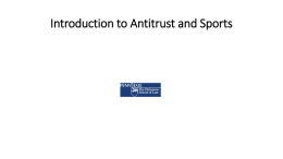 Introduction to Antitrust and Sports Key Questions in Sports Antitrust • Is the sports league a single entity, or are league.