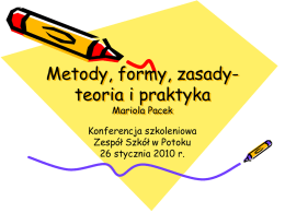 Metody, formy, zasadyteoria i praktyka Mariola Pacek  Konferencja szkoleniowa Zespół Szkół w Potoku 26 stycznia 2010 r.