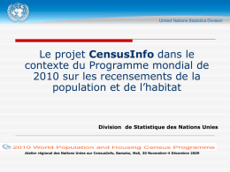Le projet CensusInfo dans le contexte du Programme mondial de 2010 sur les recensements de la population et de l’habitat  Division de Statistique des.
