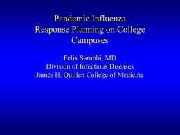 Pandemic Influenza Response Planning on College Campuses Felix Sarubbi, MD Division of Infectious Diseases James H.