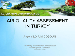 AIR QUALITY ASSESSMENT IN TURKEY Ayşe YILDIRIM COŞGUN TR Ministry for Environment & Urbanization Air Management Department 21-25.Nov.2011, Antalya.