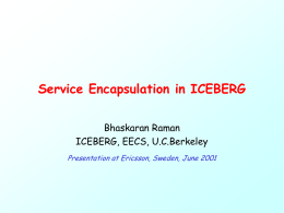 Service Encapsulation in ICEBERG Bhaskaran Raman ICEBERG, EECS, U.C.Berkeley Presentation at Ericsson, Sweden, June 2001