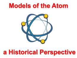 Models of the Atom  a Historical Perspective Early Greek Theories • 400 B.C.