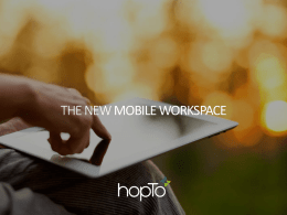 THE NEW MOBILE WORKSPACE  hopTo (HPTO) SAFE HARBOR This presentation contains statements that are forward looking as that term is defined by the.