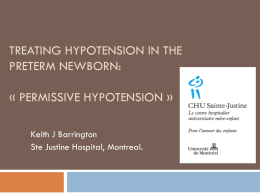 TREATING HYPOTENSION IN THE PRETERM NEWBORN:  « PERMISSIVE HYPOTENSION » Keith J Barrington Ste Justine Hospital, Montreal.