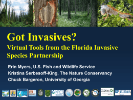 Got Invasives? Virtual Tools from the Florida Invasive Species Partnership Erin Myers, U.S.