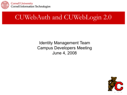 CUWebAuth and CUWebLogin 2.0  Identity Management Team Campus Developers Meeting June 4, 2008