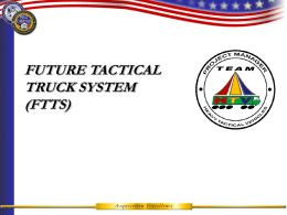 FUTURE TACTICAL TRUCK SYSTEM (FTTS) The Objective Force…Our Future Army Leader Development Training  Soldiers Organization Materiel  Doctrine  Installations Unit of Employment  Unit of action  FCS Battalions.
