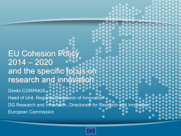 EU Cohesion Policy 2014 – 2020 and the specific focus on research and innovation Dimitri CORPAKIS Head of Unit, Regional Dimension of Innovation DG Research and.