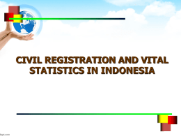 CIVIL REGISTRATION AND VITAL STATISTICS IN INDONESIA THE CHALLENGES OF CIVIL REGISTRATION IN INDONESIA  33 Provinces; 497 Districts/Municipalities; 6,651 Sub-districts; 77,126 Villages; 17,504 islands.