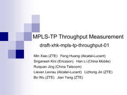 MPLS-TP Throughput Measurement draft-xhk-mpls-tp-throughput-01 Min Xiao (ZTE) Feng Huang (Alcatel-Lucent) Sriganesh Kini (Ericsson) Han Li (China Mobile) Ruiquan Jing (China Telecom) Lieven Levrau (Alcatel-Lucent) Lizhong.