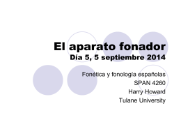 El aparato fonador  Día 5, 5 septiembre 2014 Fonética y fonología españolas SPAN 4260 Harry Howard Tulane University.