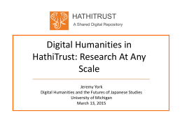 HATHITRUST A Shared Digital Repository  Digital Humanities in HathiTrust: Research At Any Scale Jeremy York Digital Humanities and the Futures of Japanese Studies University of Michigan March 13,