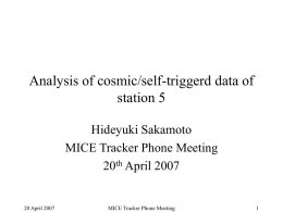 Analysis of cosmic/self-triggerd data of station 5 Hideyuki Sakamoto MICE Tracker Phone Meeting 20th April 2007  20 April 2007  MICE Tracker Phone Meeting.