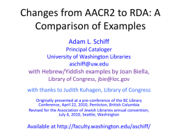 Changes from AACR2 to RDA: A Comparison of Examples Adam L. Schiff Principal Cataloger University of Washington Libraries aschiff@uw.edu  with Hebrew/Yiddish examples by Joan Biella, Library of.