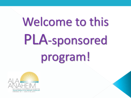 Welcome to this PLA-sponsored program! •WHO WE ARE •WHAT WE ARE GOING TO TALK ABOUT •FORMAT.